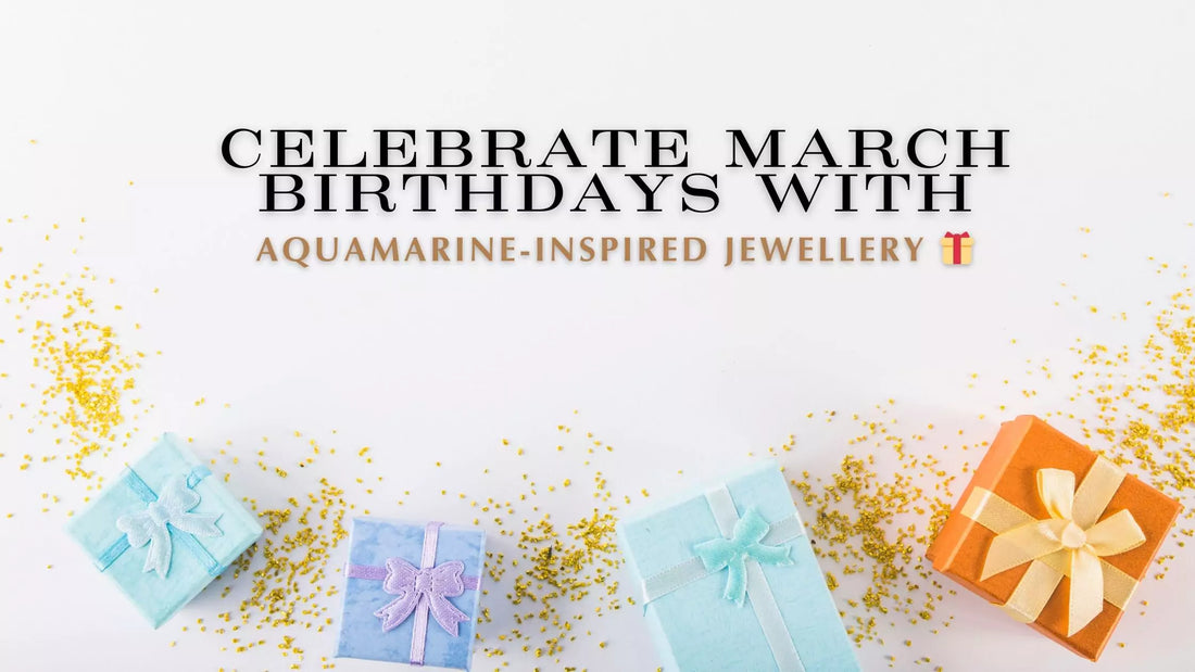March Birthday Gifts: Personalised Jewellery with Aquamarine Vibes