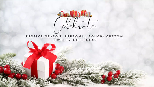 Festive Season, Personal Touch: Custom Jewelry Gift Ideas