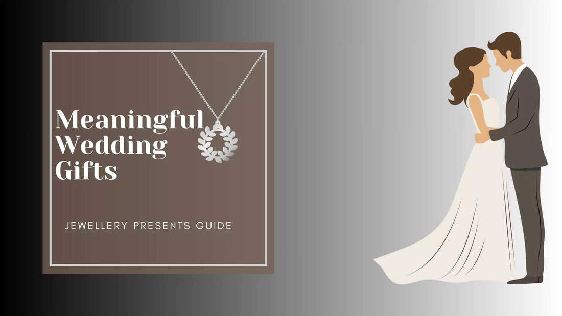 Meaningful Wedding Gifts – Jewellery Presents Guide